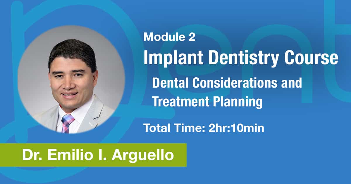 Module 2: Implant Dentistry Course – Dental Considerations and Treatment Planning – CE Credit: 2.1