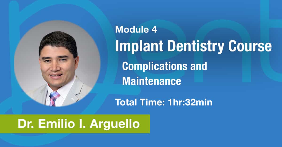 Module 4: Implant Dentistry Course – Complications and Maintenance – CE Credit: 1.5